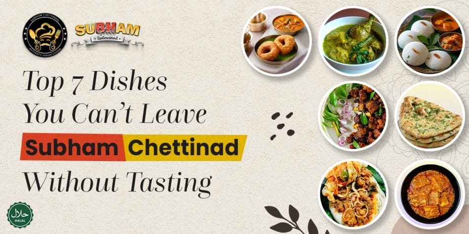 Top 7 Dishes You Can’t Leave Subham Chettinad Without Tasting