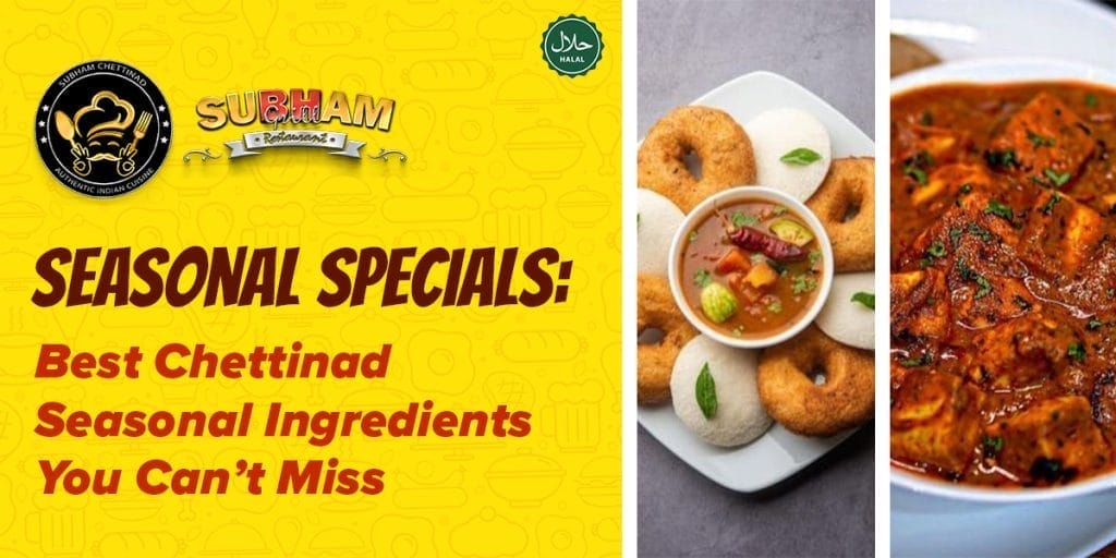 best chettinad seasonal ingredients